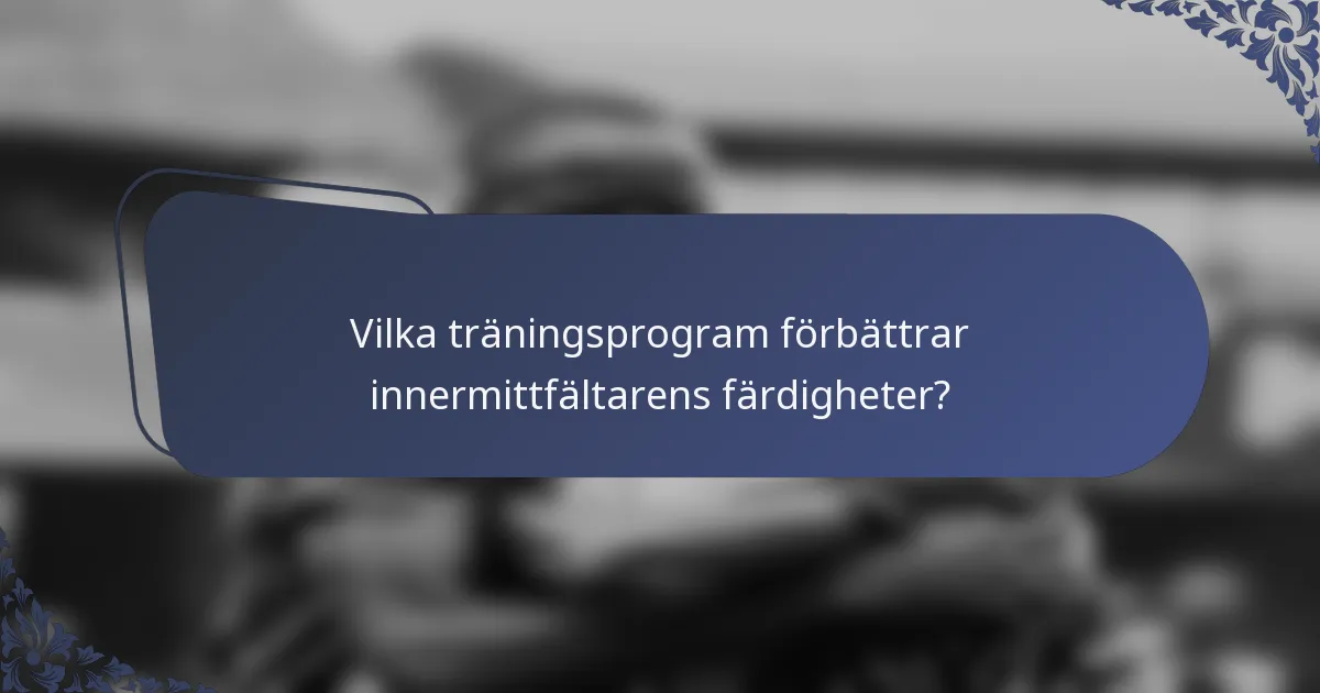 Vilka träningsprogram förbättrar innermittfältarens färdigheter?