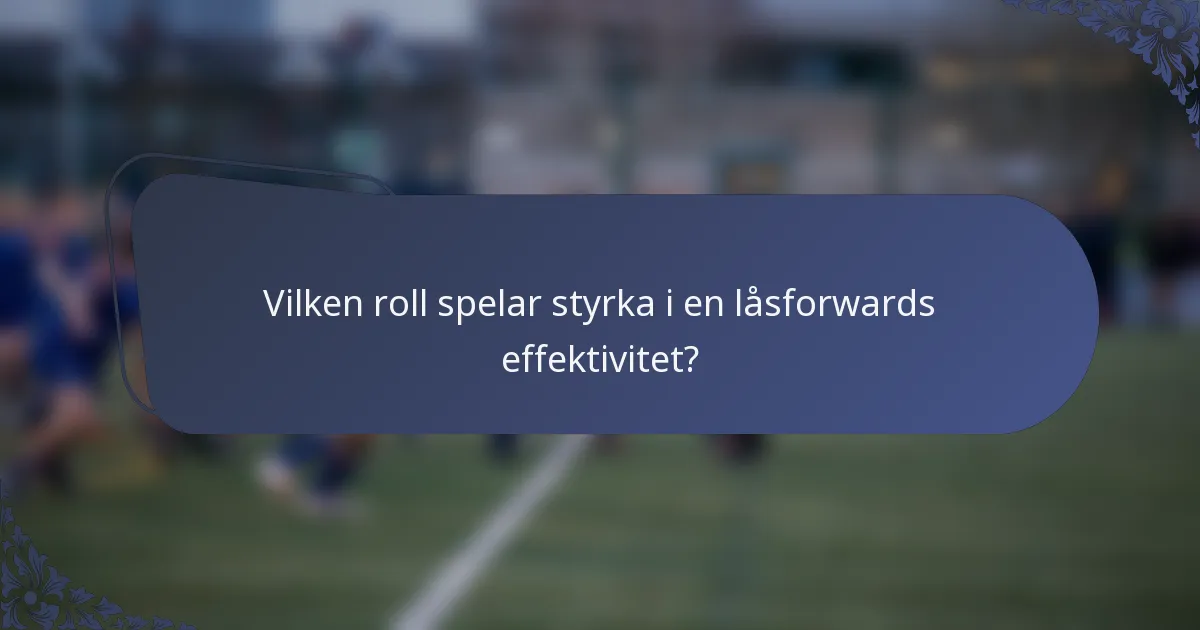 Vilken roll spelar styrka i en låsforwards effektivitet?