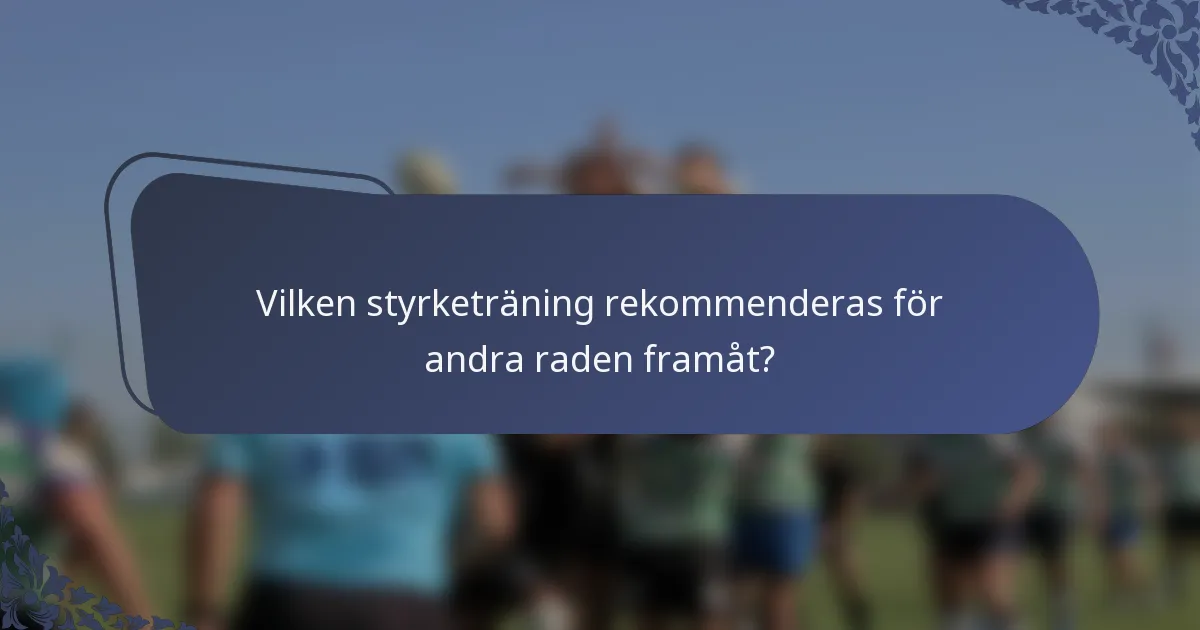 Vilken styrketräning rekommenderas för andra raden framåt?